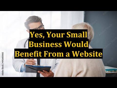 Yes, Your Small Business Would Benefit From a Website