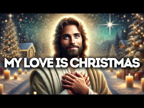 My Love Is Christmas | God Says | God Message Today | Gods Message Now | God Message