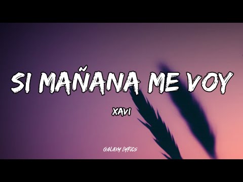 Xavi - Si Mañana Me Voy (Letras)🎵