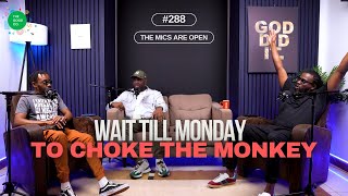 #288 - The Mics Are Open - "Wait Till Monday to Choke The Monkey" -