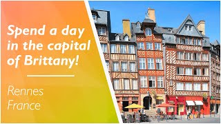 LOVE FRANCE - Spend a day in the beautiful capital of Brittany, Rennes!