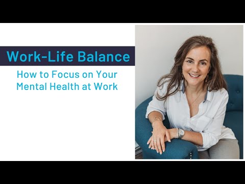 Achieving Work Life Balance: How to Focus on Your Mental Health at Work