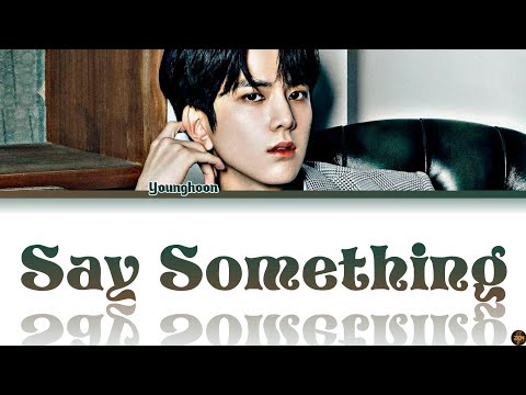 Younghoon -Say Something- Cover Lyrics