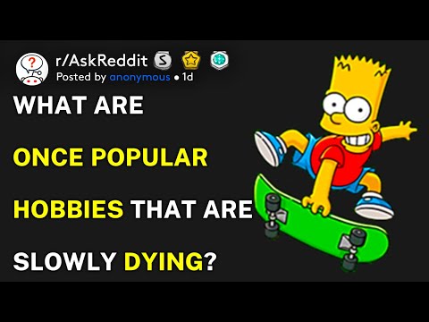 What are once popular hobbies that are slowly dying? (r/AskReddit)