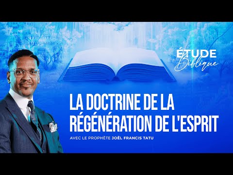 LA DOCTRINE DE LA REGENERATION DE L'ESPRIT AVEC LE PROHETE JOEL FRANCIS TATU