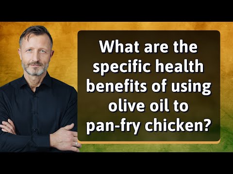 What are the specific health benefits of using olive oil to pan-fry chicken?