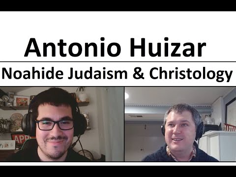 Antonio Huizar - Noahide Judaism and Christological Explorations