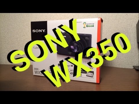 【まさかの展開】SONY Cyber-shot WX350を買ってきた!!