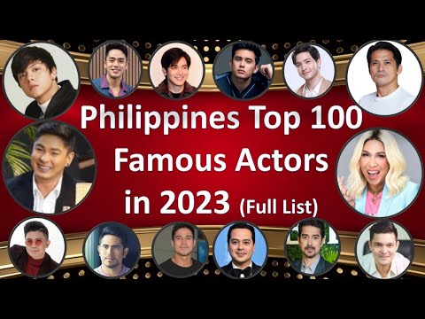 Revealing the Philippines Top 100 Famous Actors in 2023, Complete List.