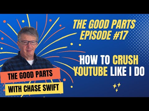 The Good Parts Episode #17 How To Crush YouTube Like I Do by Chase Swift HBA YouTube Ranking