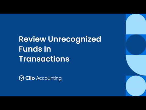 Review Unrecognized Funds In Transactions in Clio Accounting