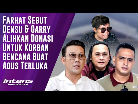 Farhat Sebut Sikap Densu & Garry Terkait Donasi Buat Agus Terluka | Intens Investigasi | Eps 4721