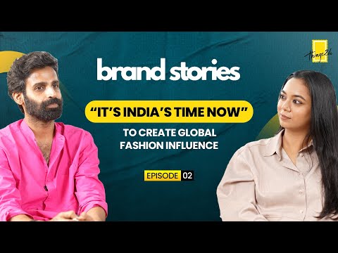 Brand Stories | It’s India’s time now to create Global Fashion Influence | Episode 2