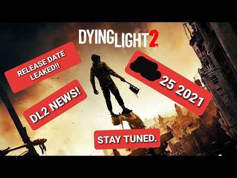 Dying light 2 RELEASE DATE LEAKED!! .... 25 2021 | DL2 NEWS | 2021