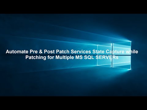 Automate Pre & Post Patch Services State Capture while Patching for Multiple MS SQL SERVERs