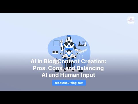 AI in Blog Content Creation: Pros, Cons, and Balancing AI and Human Input