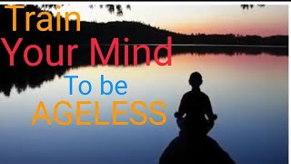 How to train your Mind to be Ageless? #AgelessMind #InfiniteBeing #UnlimitedPossibilities #Destiny