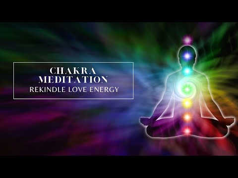 Rekindle Love Energy - Chakra Meditation