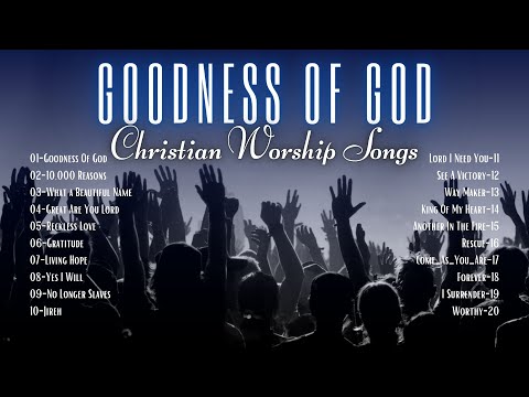 Best Christian Worship Songs with Lyrics | Goodness Of God and other Songs