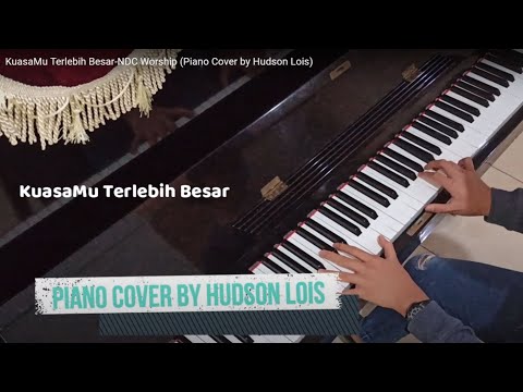 KuasaMu Terlebih Besar-NDC Worship (Piano Cover by Hudson Lois)