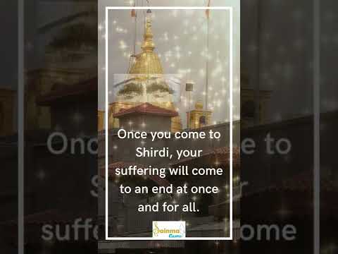 Once you come to Shirdi, Your sufferings will come to an end at once and for all. #saibaba