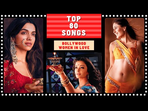 Top 80 BOLLYWOOD WOMEN IN LOVE Songs