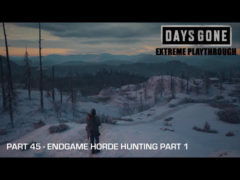 Days Gone - THE EXTREME PLAYTHROUGH / Part 45 - ENDGAME HORDE HUNTING PART 1