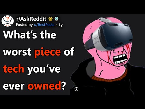 What's The Worst Piece Of Tech You've Ever Owned? (r/AskReddit)