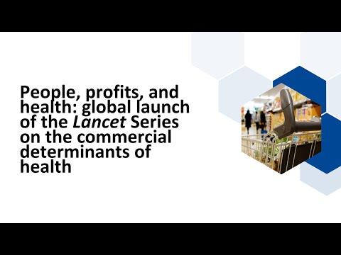 People, profits, and health: global launch of the Lancet Series on commercial determinants of health