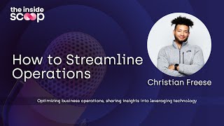 How to Streamline Operations with Christian Freese - The Inside Scoop EP 1