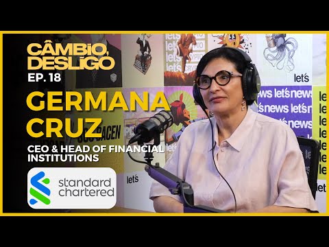 Germana Cruz - CEO & Head of Financial Institutions @ Standard Chartered Bank - Câmbio, Desligo #18