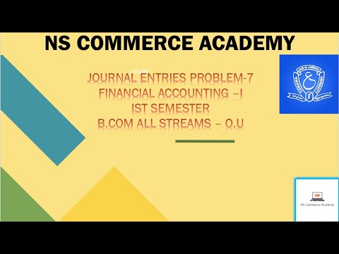 JOURNAL ENTRIES PROBLEM 7 -FA-1 1ST SEMESTER - B.COM ALL STREAMS - OU