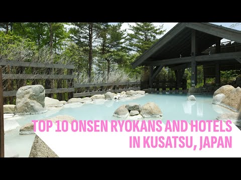 Top 10 Onsen Ryokans and Hotels in Kusatsu, Japan