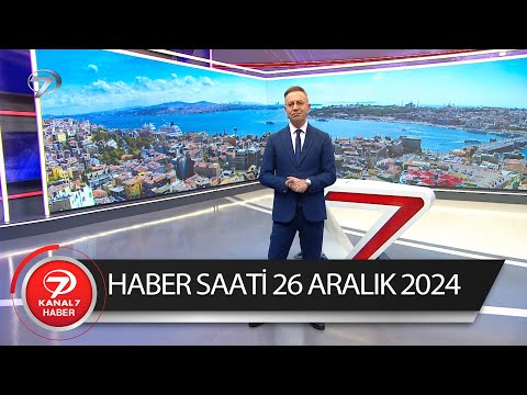 Kanal 7 Haber Saati | 26 Aralık 2024