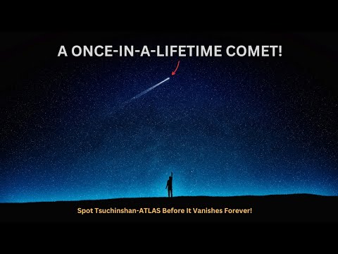 A Once-in-a-Lifetime Comet! Spot Tsuchinshan-ATLAS Before It Vanishes Forever!