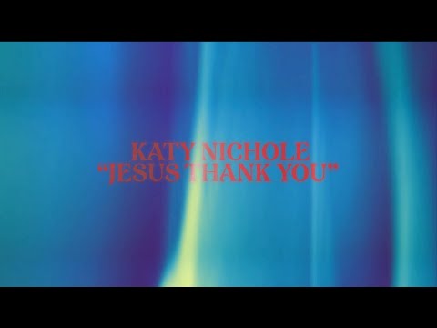 Katy Nichole - "Jesus Thank You" (Official Lyric Video)