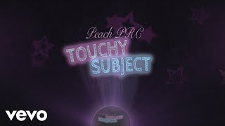 Peach PRC - Touchy Subject (Official Lyric Video)