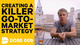 How To Create a Killer Go-To-Market (GTM) Strategy | Dose 009