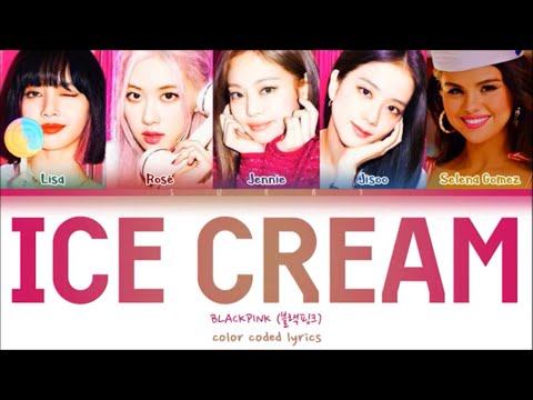 BLACKPINK X SELENA GOMEZ – Ice Cream (Han|Rom|Eng) Color Coded Lyrics