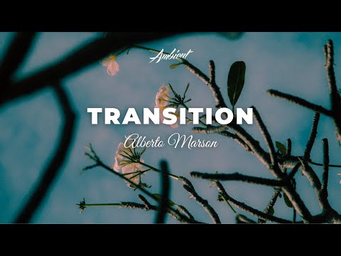 Alberto Marson - Transition [ambient classical cinematic]