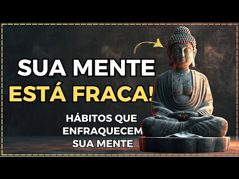 10 Hábitos que Tornam Você Mentalmente Fraco | Budismo