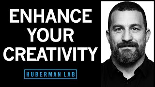 The Science of Creativity & How to Enhance Creative Innovation | Huberman Lab Podcast 103