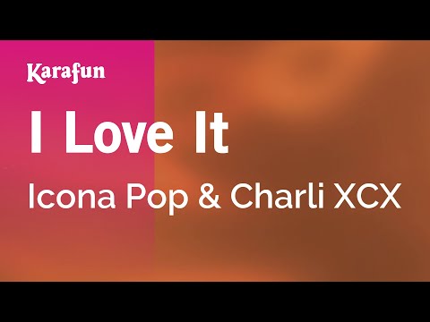 I Love It - Icona Pop & Charli XCX | Karaoke Version | KaraFun