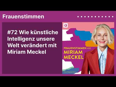 #72 Wie künstliche Intelligenz unsere Welt verändert mit Miriam Meckel | Podcast »Frauenstimmen«