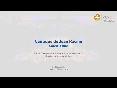 Eltham College Choral Society & Symphony Orchestra - Cantique de Jean Racine; Gabriel Fauré