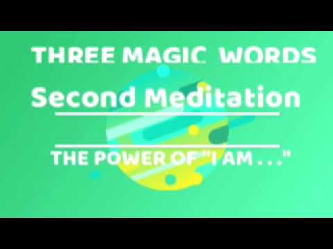 SECOND MEDITATION: THE POWER OF" I AM ….” THREE MAGIC WORDS -