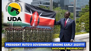 PRESIDENT RUTO'S GOVERNMENT ENDING EARLY 2025??? SHOCKING PROPHECY!!!