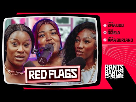 RED FLAGS - The Rants, Bants, and Confessions Podcast | S2E05 🇬🇭