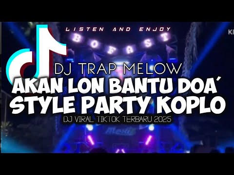 DJ TRAP MELOW_AKAN LON BANTU DOA'_STYLE PARTY KOPLO_ VIRAL FYP TIKTOK TERBARU || BASS JEDAG-JEDUNG