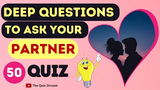 The 50 Deep Questions to Ask Your Partner: Couples Quiz